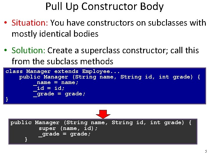 Pull Up Constructor Body • Situation: You have constructors on subclasses with mostly identical