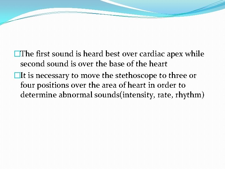 �The first sound is heard best over cardiac apex while second sound is over
