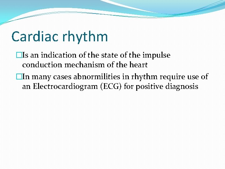Cardiac rhythm �Is an indication of the state of the impulse conduction mechanism of