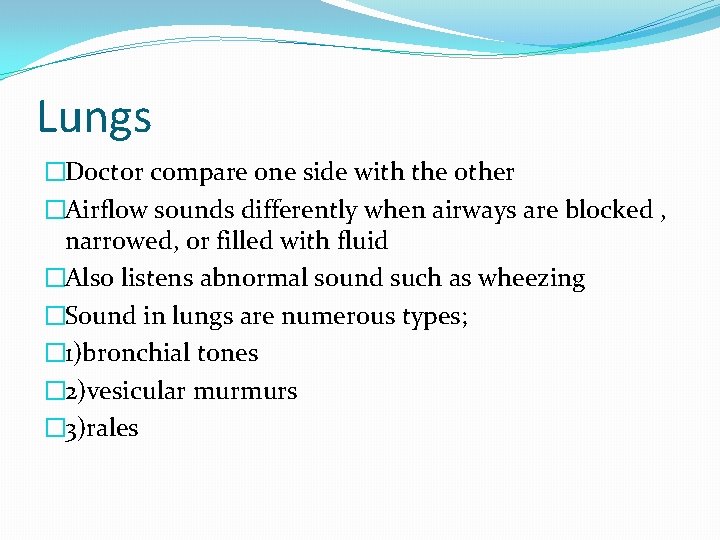 Lungs �Doctor compare one side with the other �Airflow sounds differently when airways are