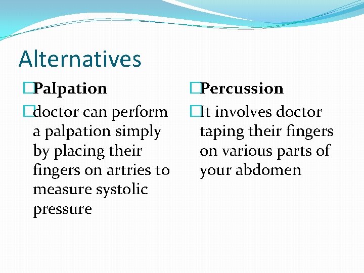 Alternatives �Palpation �doctor can perform a palpation simply by placing their fingers on artries
