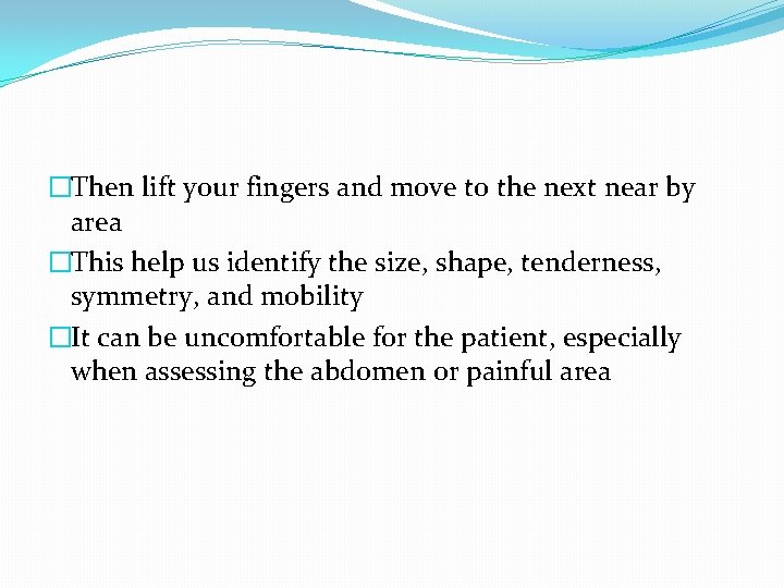 �Then lift your fingers and move to the next near by area �This help