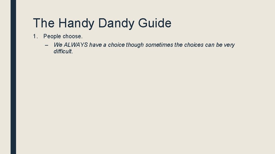 The Handy Dandy Guide 1. People choose. – We ALWAYS have a choice though The Handy Dandy Guide 1. People choose. – We ALWAYS have a choice though