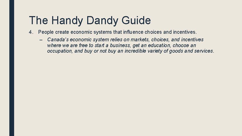 The Handy Dandy Guide 4. People create economic systems that influence choices and incentives. The Handy Dandy Guide 4. People create economic systems that influence choices and incentives.