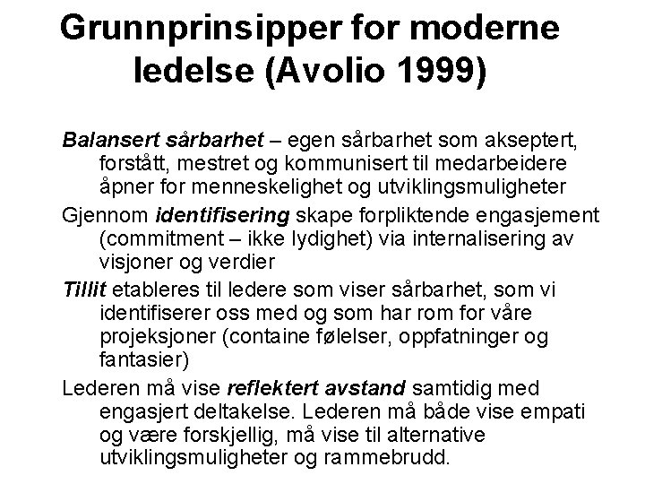 Grunnprinsipper for moderne ledelse (Avolio 1999) Balansert sårbarhet – egen sårbarhet som akseptert, forstått,