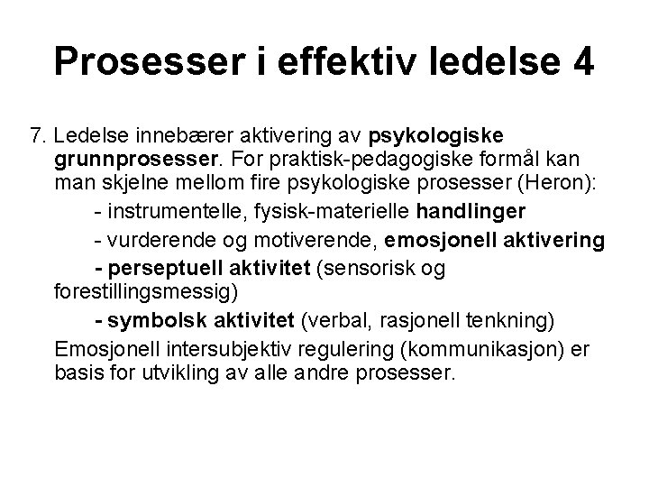 Prosesser i effektiv ledelse 4 7. Ledelse innebærer aktivering av psykologiske grunnprosesser. For praktisk-pedagogiske