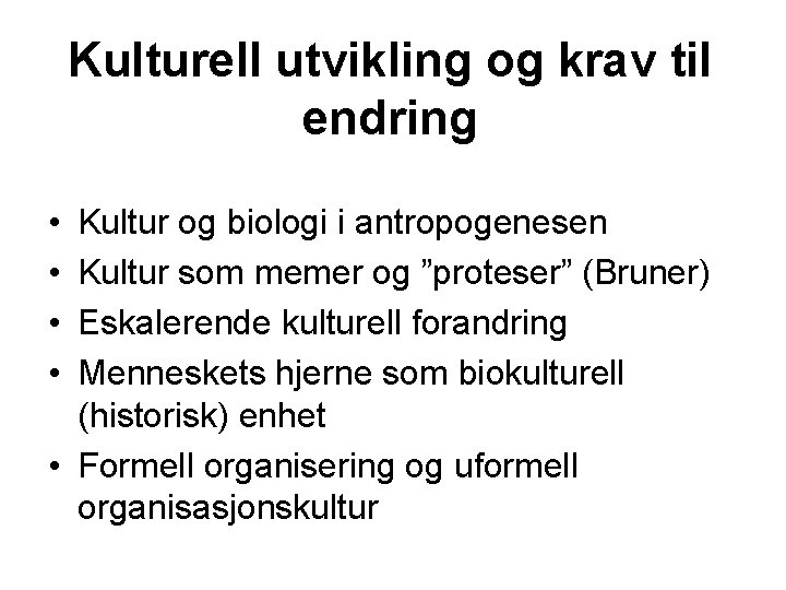 Kulturell utvikling og krav til endring • • Kultur og biologi i antropogenesen Kultur