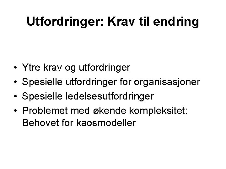 Utfordringer: Krav til endring • • Ytre krav og utfordringer Spesielle utfordringer for organisasjoner