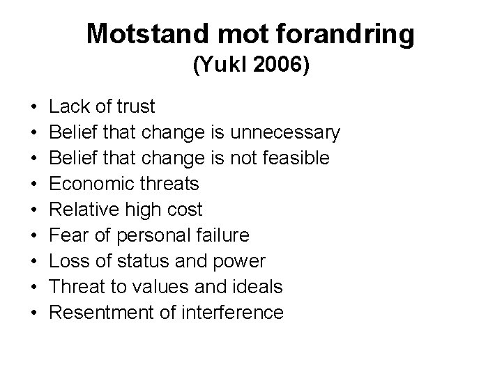 Motstand mot forandring (Yukl 2006) • • • Lack of trust Belief that change