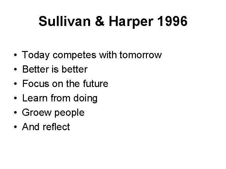 Sullivan & Harper 1996 • • • Today competes with tomorrow Better is better