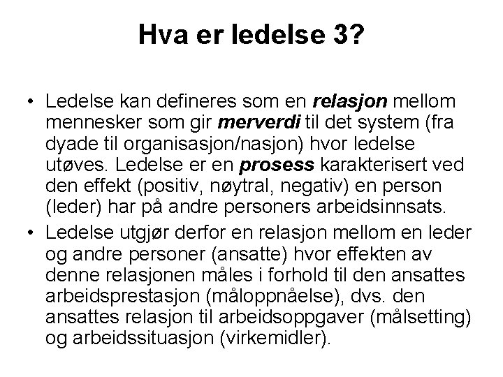 Hva er ledelse 3? • Ledelse kan defineres som en relasjon mellom mennesker som