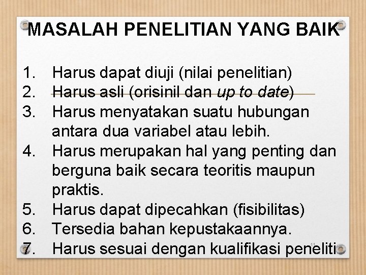 MASALAH PENELITIAN YANG BAIK 1. Harus dapat diuji (nilai penelitian) 2. Harus asli (orisinil