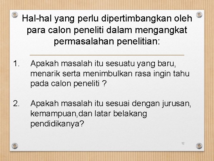 Hal-hal yang perlu dipertimbangkan oleh para calon peneliti dalam mengangkat permasalahan penelitian: 1. Apakah Hal-hal yang perlu dipertimbangkan oleh para calon peneliti dalam mengangkat permasalahan penelitian: 1. Apakah