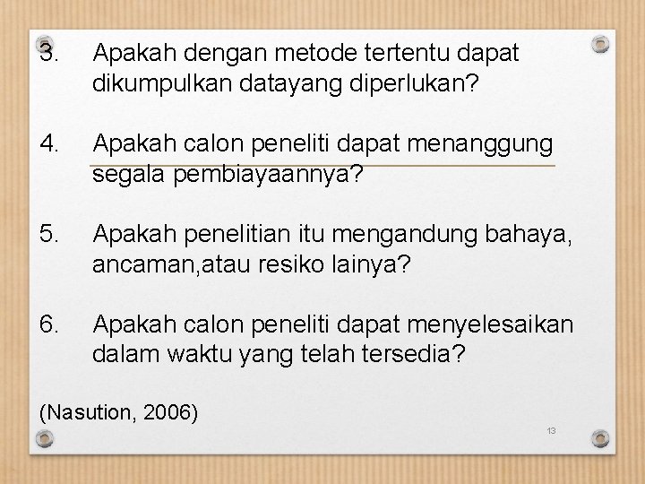 3. Apakah dengan metode tertentu dapat dikumpulkan datayang diperlukan? 4. Apakah calon peneliti dapat