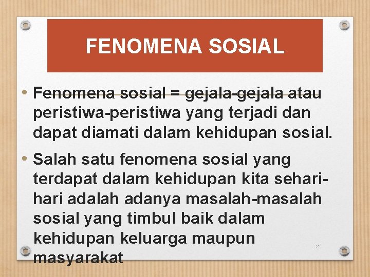 FENOMENA SOSIAL • Fenomena sosial = gejala-gejala atau peristiwa-peristiwa yang terjadi dan dapat diamati