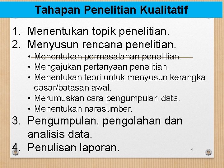 Tahapan Penelitian Kualitatif 1. Menentukan topik penelitian. 2. Menyusun rencana penelitian. • Menentukan permasalahan