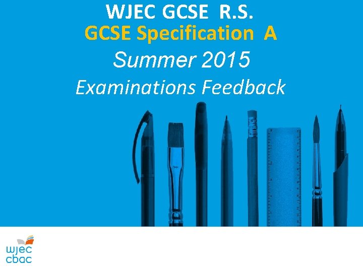 WJEC GCSE R. S. GCSE Specification A Summer 2015 Examinations Feedback 