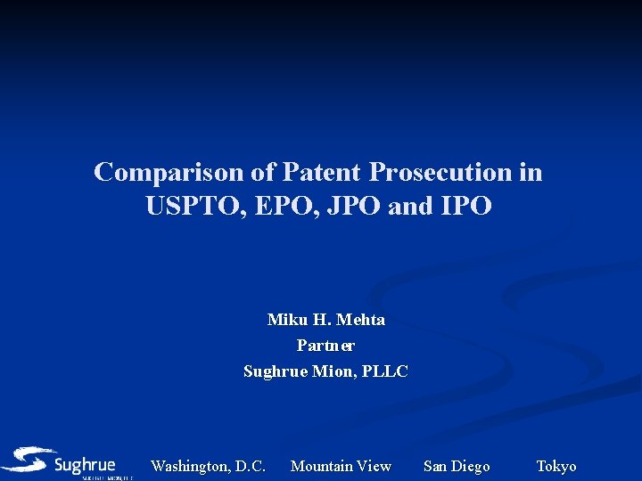Comparison of Patent Prosecution in USPTO, EPO, JPO and IPO Miku H. Mehta Partner