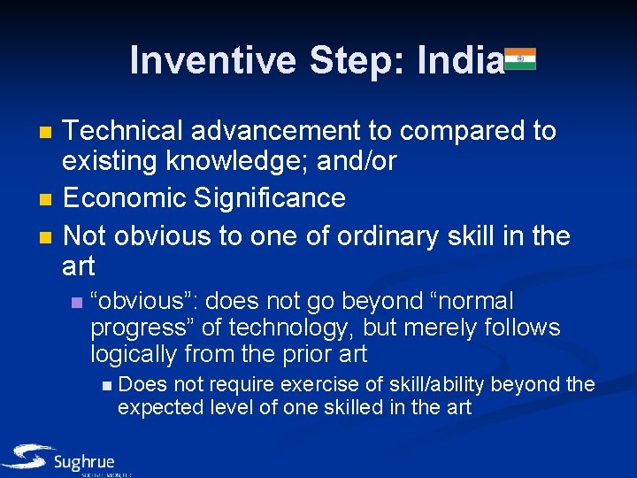Inventive Step: India n n n Technical advancement to compared to existing knowledge; and/or