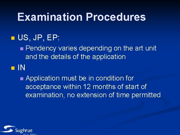 Examination Procedures n US, JP, EP: n n Pendency varies depending on the art
