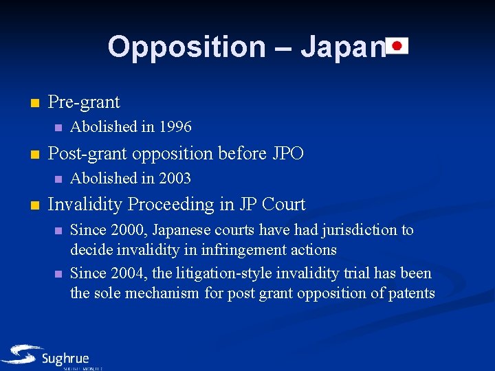 Opposition – Japan n Pre-grant n n Post-grant opposition before JPO n n Abolished