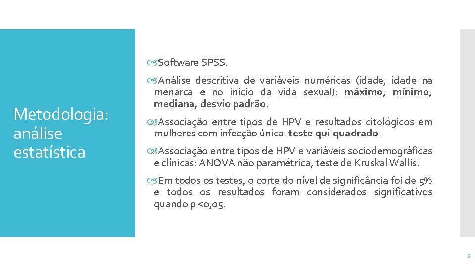  Software SPSS. Metodologia: análise estatística Análise descritiva de variáveis numéricas (idade, idade na