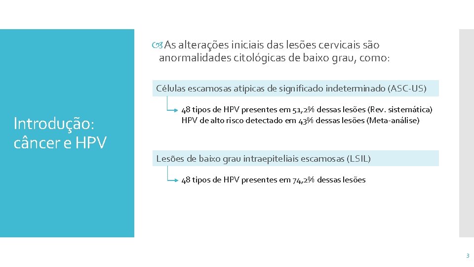  As alterações iniciais das lesões cervicais são anormalidades citológicas de baixo grau, como: