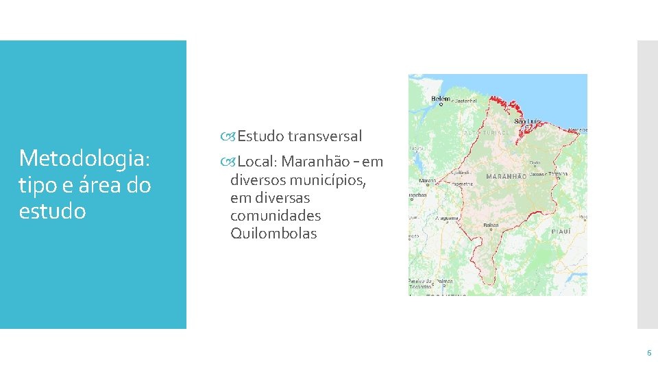 Metodologia: tipo e área do estudo Estudo transversal Local: Maranhão – em diversos municípios,