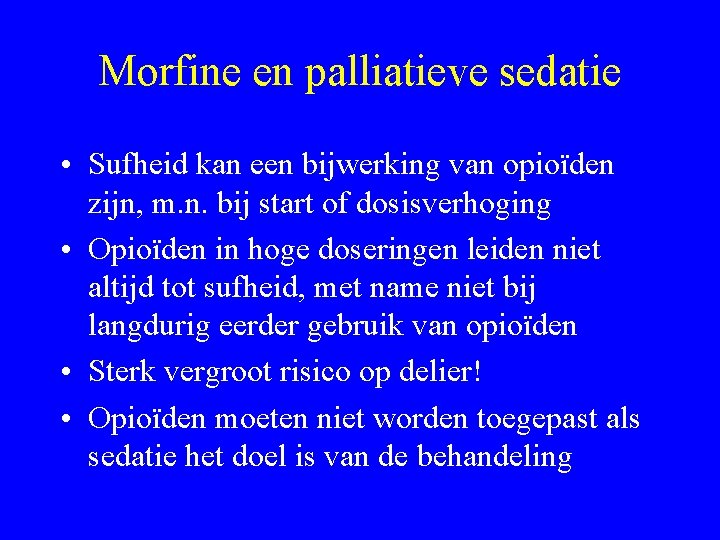 Morfine en palliatieve sedatie • Sufheid kan een bijwerking van opioïden zijn, m. n.