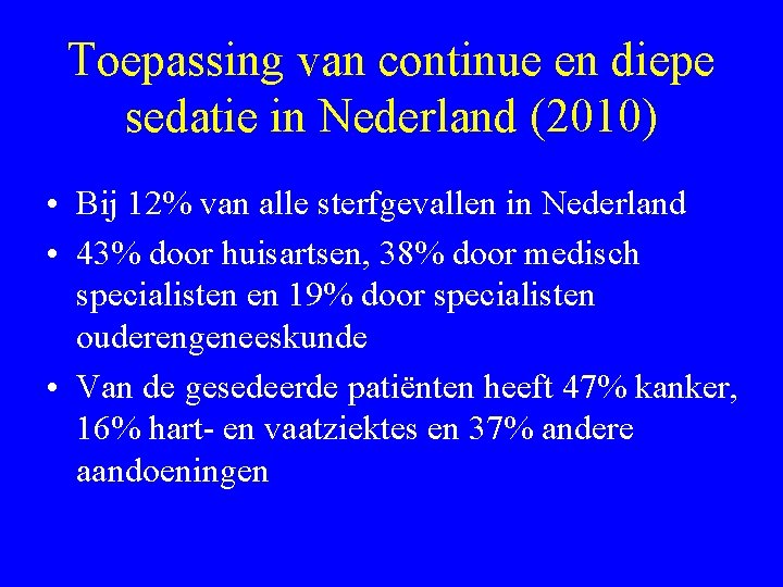 Toepassing van continue en diepe sedatie in Nederland (2010) • Bij 12% van alle