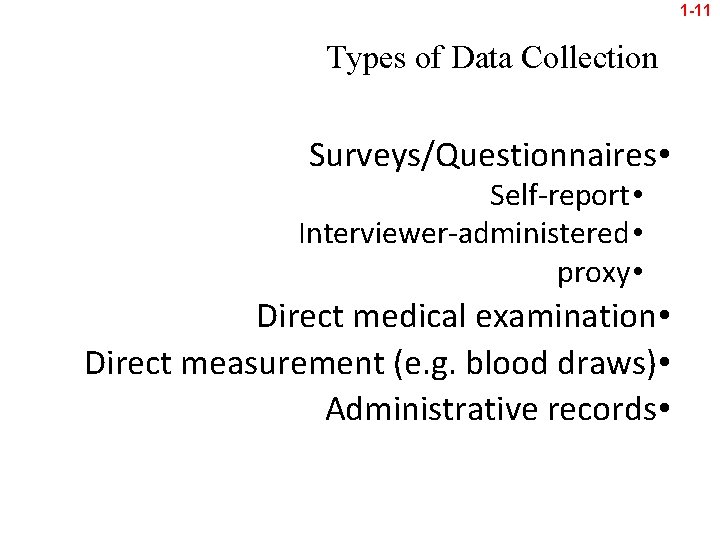 1 -11 Types of Data Collection Surveys/Questionnaires • Self-report • Interviewer-administered • proxy •