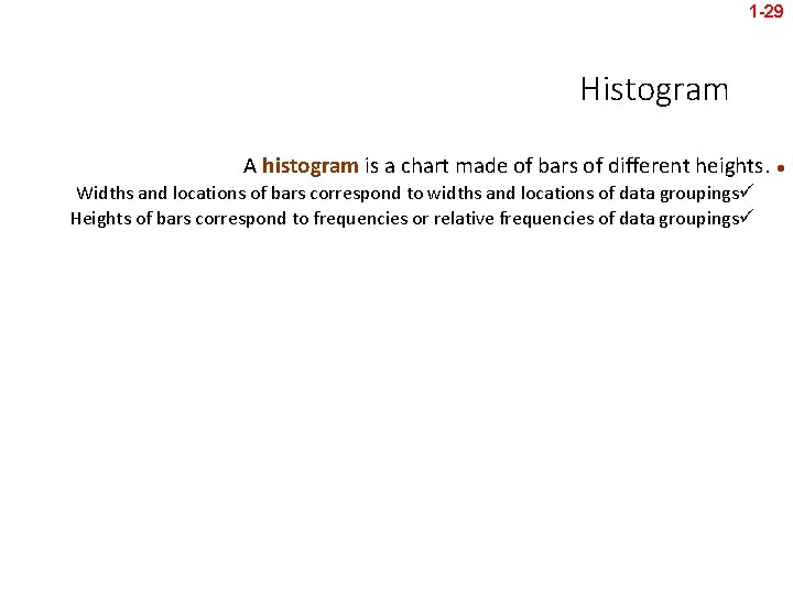 1 -29 Histogram A histogram is a chart made of bars of different heights.