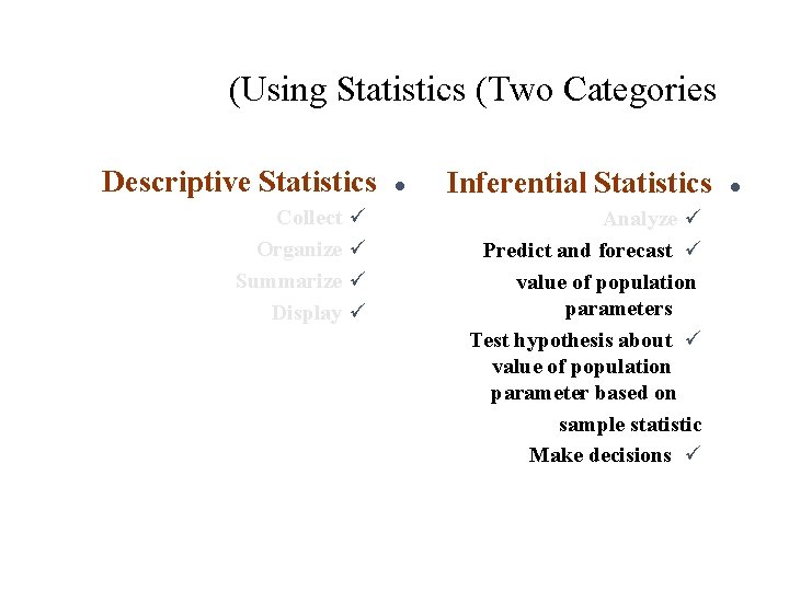 (Using Statistics (Two Categories Descriptive Statistics Collect Organize Summarize Display ü ü l Inferential