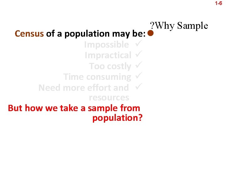 1 -6 ? Why Sample Census of a population may be: l Impossible ü