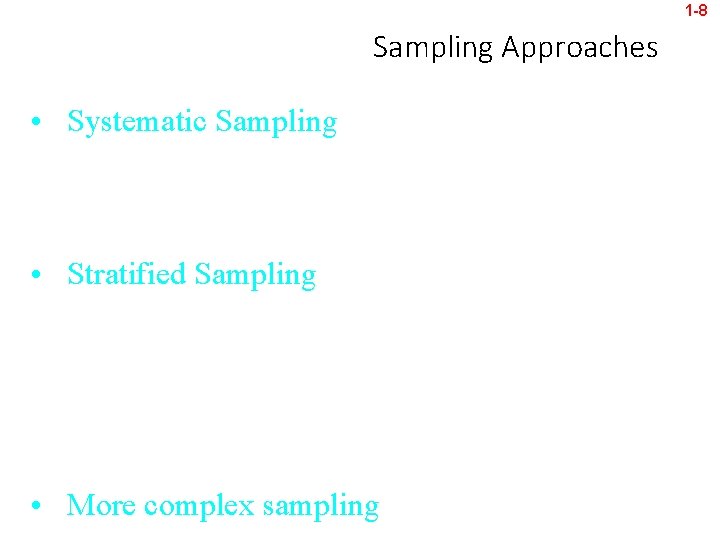 1 -8 Sampling Approaches • Systematic Sampling: Identify all in target population, and select