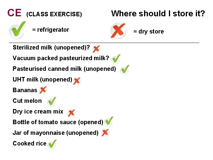 CE (CLASS EXERCISE) Where should I store it? = refrigerator Sterilized milk (unopened)? Vacuum