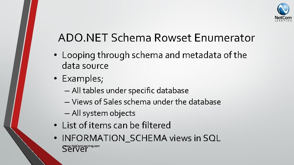 ADO. NET Schema Rowset Enumerator • Looping through schema and metadata of the data