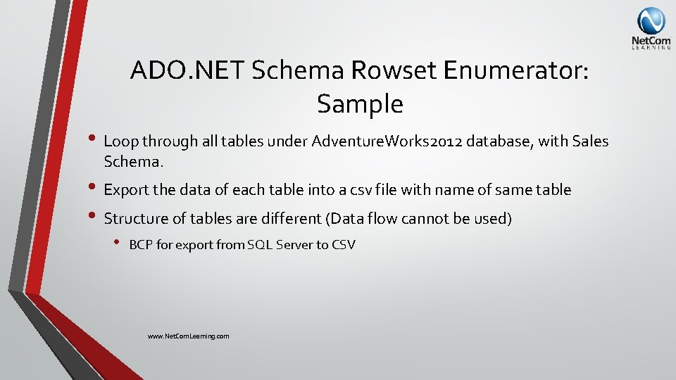 ADO. NET Schema Rowset Enumerator: Sample • Loop through all tables under Adventure. Works