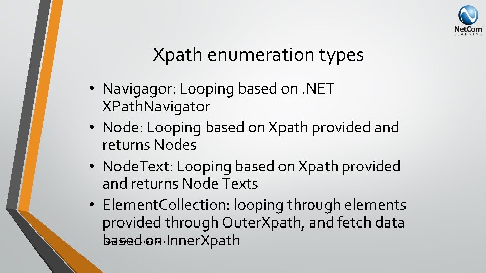 Xpath enumeration types • Navigagor: Looping based on. NET XPath. Navigator • Node: Looping