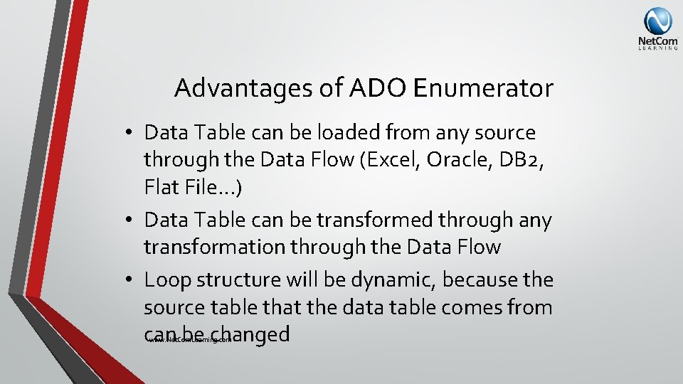 Advantages of ADO Enumerator • Data Table can be loaded from any source through