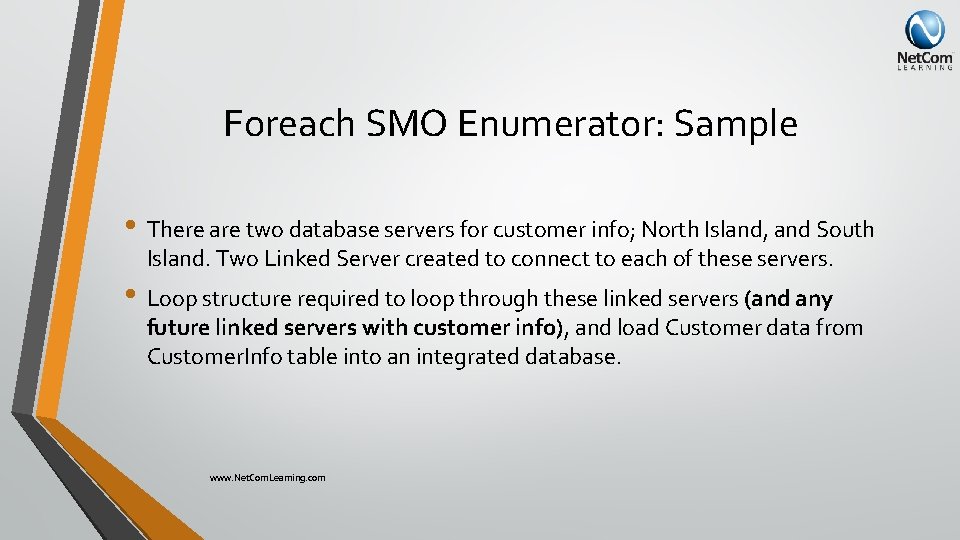 Foreach SMO Enumerator: Sample • There are two database servers for customer info; North