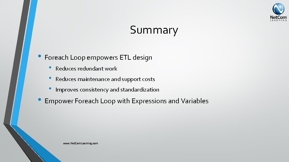 Summary • Foreach Loop empowers ETL design • • • Reduces redundant work Reduces