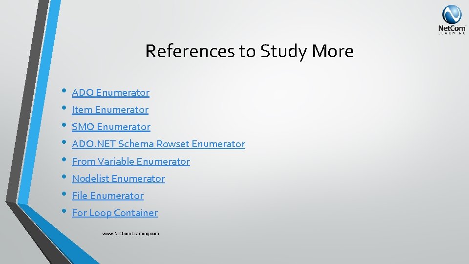 References to Study More • • ADO Enumerator Item Enumerator SMO Enumerator ADO. NET