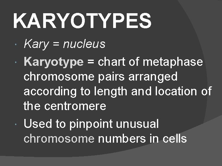 KARYOTYPES Kary = nucleus Karyotype = chart of metaphase chromosome pairs arranged according to
