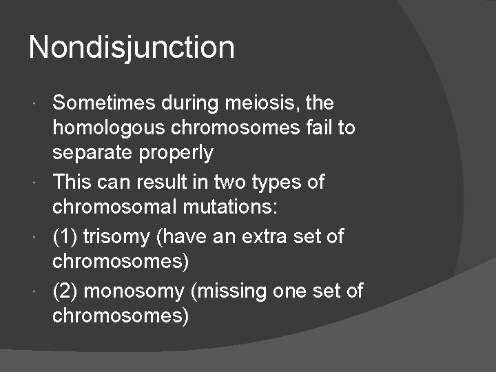 Nondisjunction Sometimes during meiosis, the homologous chromosomes fail to separate properly This can result
