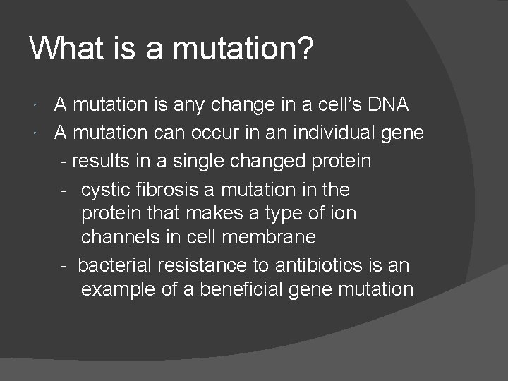 What is a mutation? A mutation is any change in a cell’s DNA A