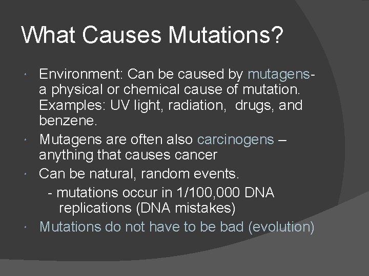 What Causes Mutations? Environment: Can be caused by mutagensa physical or chemical cause of