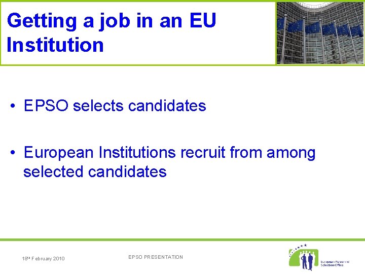 Getting a job in an EU Institution • EPSO selects candidates • European Institutions