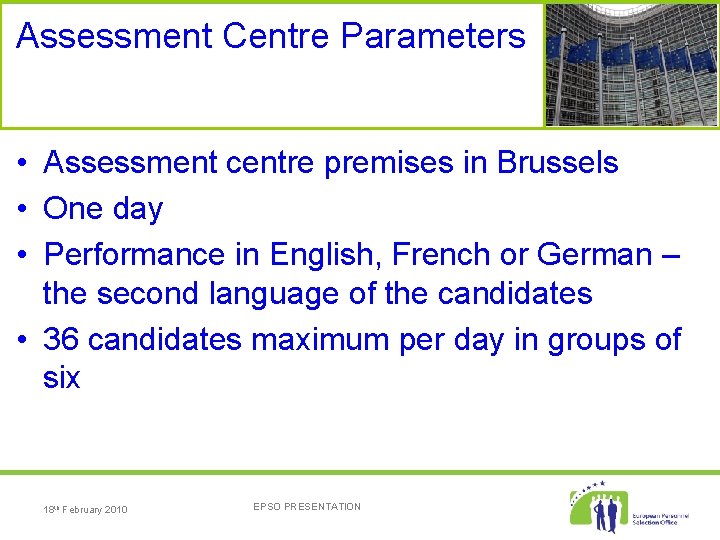Assessment Centre Parameters • Assessment centre premises in Brussels • One day • Performance