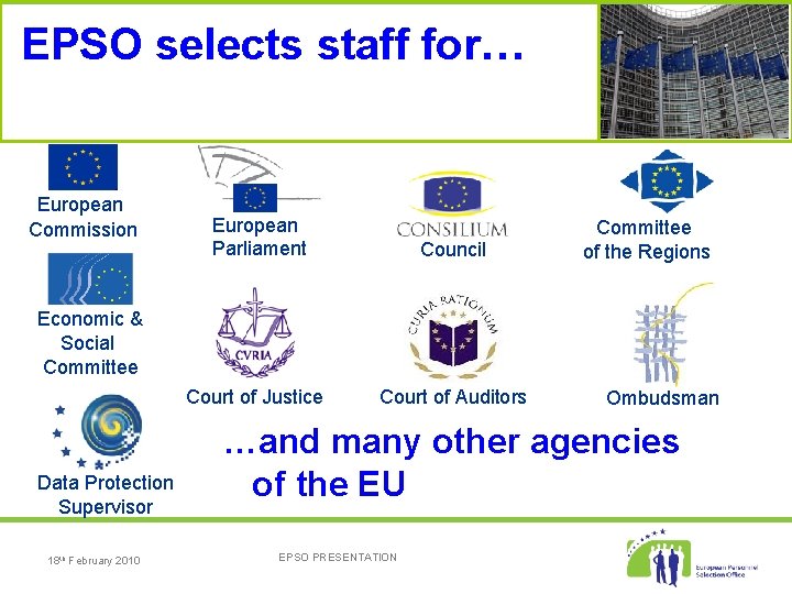 EPSO selects staff for… European Commission European Parliament Council Court of Justice Court of